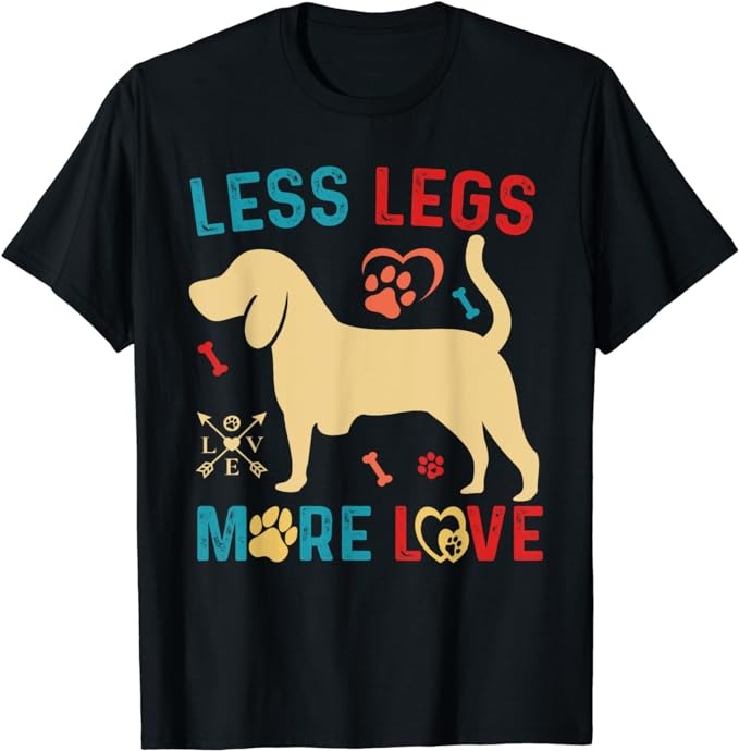 Less Legs More Love Tripod Dog Lover Dog Mom Dog Dad T-Shirt