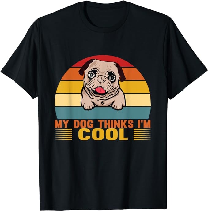 My Dog Thinks I'm Cool Dog Owner Recto Dog Lover T-Shirt